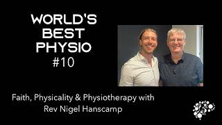 World's Best Physio #10: Faith, Physicality & Physiotherapy with Rev Nigel Hanscamp and Sam Suke