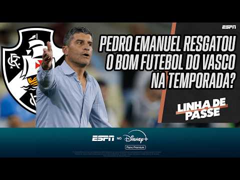 PEDRO EMANUEL RESGATOU O BOM FUTEBOL DO VASCO NA TEMPORADA? | LINHA DE PASSE