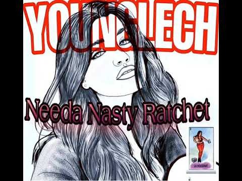 YoungLech-Needa Nasty Ratchet