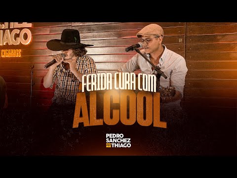 Ferida Cura Com Álcool - Pedro Sanchez e Thiago