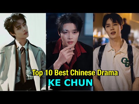 Top 10 Best Chinese Drama Of KE CHUN That You Should Watch #top10 #cdrama