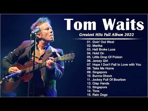 Tom Waits Best Songs - Tom Waits Greatest Hits Full Album 2022