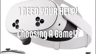 I need your help choosing a VR game!?
