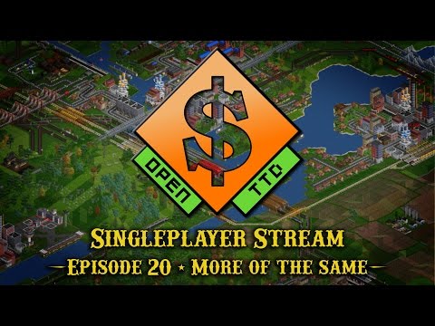 OpenTTD - Singleplayer Livestream - Episode 20
