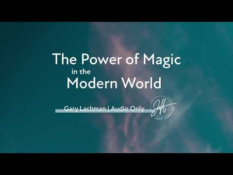 Gary Lachman - "The Power of Magic in the Modern World" | The Artist of Possibility Magazine