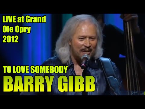 BARRY GIBB - TO LOVE SOMEBODY - LIVE at the Grand Ole Opry 2012. **re-scaled HQ 1080p"