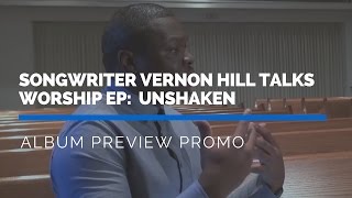 Producer/Songwriter Vernon Hill talks about New Project Unshaken - EP