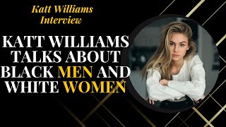 Katt Williams on Black Men and White Women Relationships