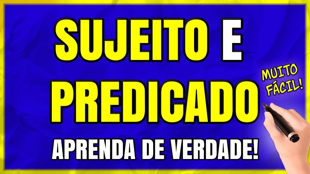 SUJEITO E PREDICADO – Como Identificar o Sujeito e Predicado? Aprenda PASSO A PASSO Com EXEMPLOS!