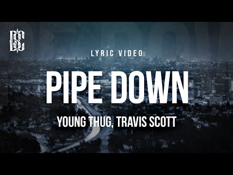 Young Thug (feat. Travis Scott) - Pipe Down | Lyrics