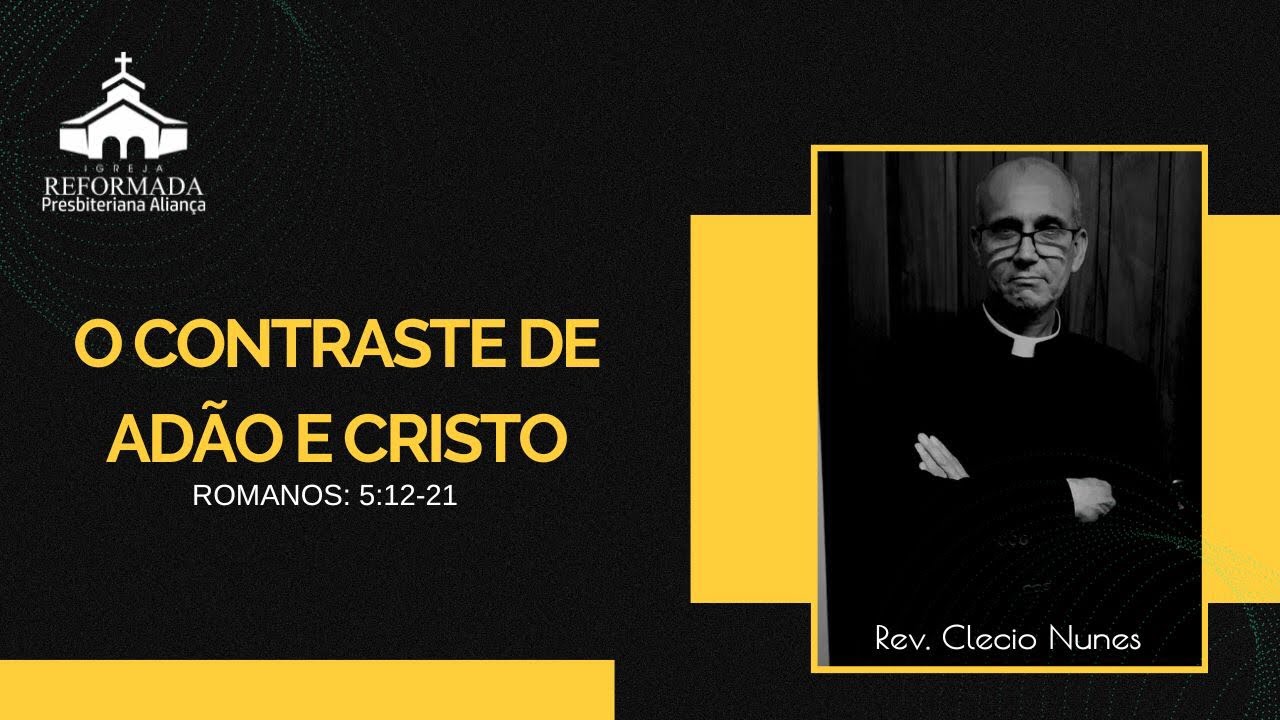 O CONTRASTE DE ADÃO E CRISTO | Romanos 5:12-21 | Rev.Clecio Nunes #cultosolene
