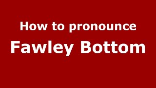 How to pronounce Fawley Bottom