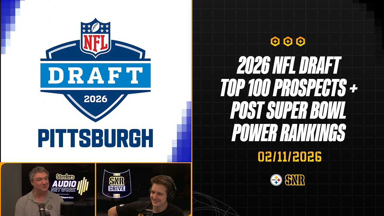 2026 NFL Draft Top 100 + Post Super Bowl Power Rankings | SNR Drive (Feb.11)| Pittsburgh Steelers