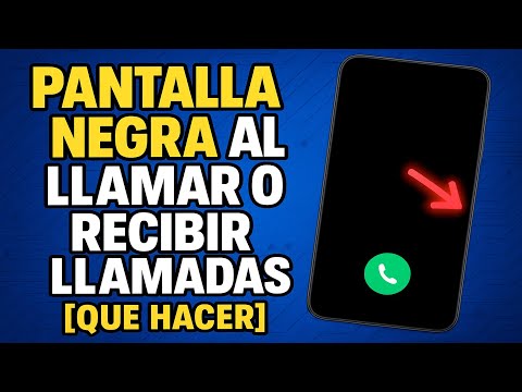 PANTALLA NEGRA AL LLAMAR O RECIBIR LLAMADAS [QUE HACER]