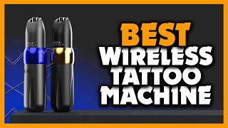 Top 5 Best Professional Wireless Tattoo Machine 2024