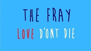 The Fray - Love don&#39;t die / Lyrics