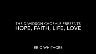 The Davidson Chorale - "hope, faith, life, love" - Eric Whitacre