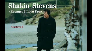 Because I Love You   Shakin Stevens