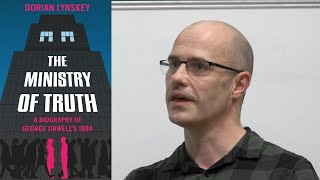 George Orwell and &#39;The Ministry of Truth&#39;: Dorian Lynskey in Conversation