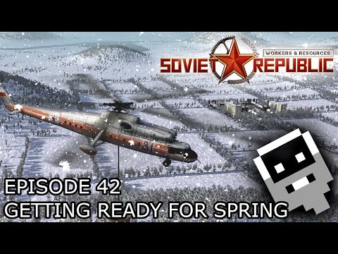 Getting Ready for Spring - Episode 42 ║ Workers and Resources: Soviet Republic