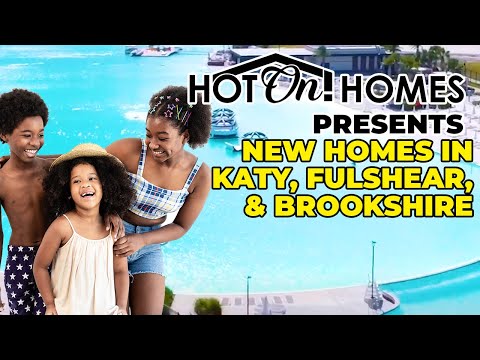 Hot On! Presents New Homes in Houston: Katy, Fulshear, & Brookshire 2023!