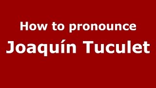 How to pronounce Joaquín Tuculet