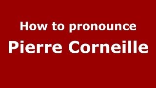 How to pronounce Pierre Corneille