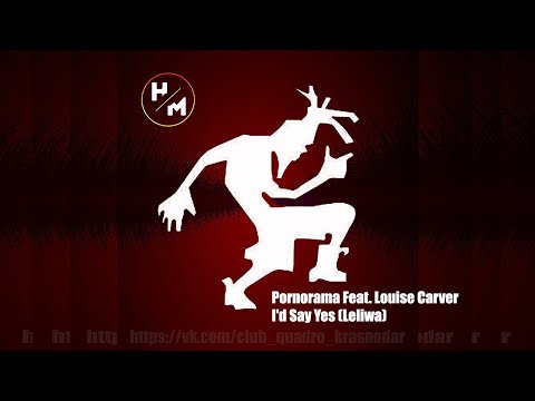 Pornorama Feat. Louise Carver - I'd Say Yes (Leliwa) (Vocal Mix)