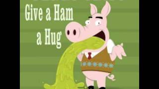 Give A Ham A Hug - Swine Flu public service announcement.