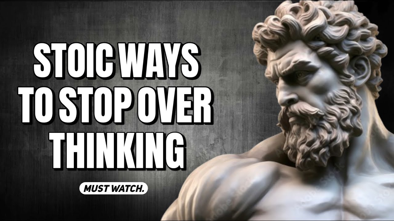 Stoic ways to Stop Overthinking - Stoicism