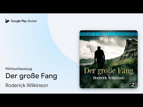 „Der große Fang“ von Roderick Wilkinson · Hörbuchauszug