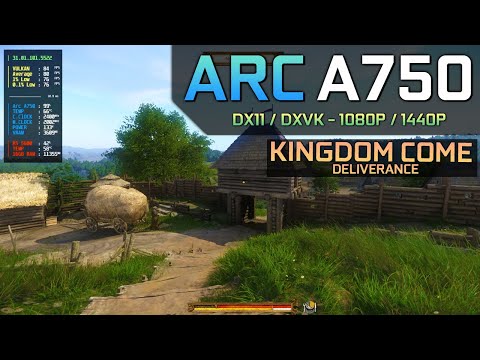 Kingdom Come: Deliverance - Arc A750 | DX11 / DXVK - 1080P / 1440P
