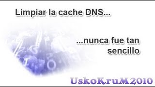 CÓMO BORRAR El CACHÉ DNS Del NAVEGADOR (EXPLORADOR) [USKOKRUM2010]