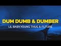 Lil Baby Feat Young Thug Future Dum Dumb Dumber Lyrics