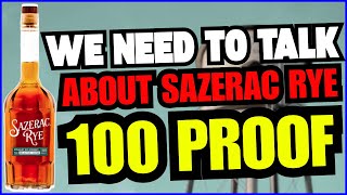 We Need To Talk About Sazerac Rye 100 Proof...