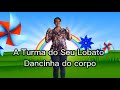 A Turma Do Seu Lobato Dancinha Do Corpo Tia Lania