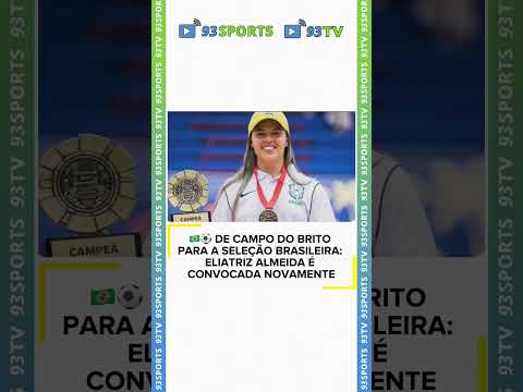 🇧🇷⚽ DE CAMPO DO BRITO PARA A SELEÇÃO BRASILEIRA: ELIATRIZ ALMEIDA É CONVOCADA NOVAMENTE