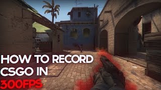 HOW TO RECORD CSGO IN 300FPS