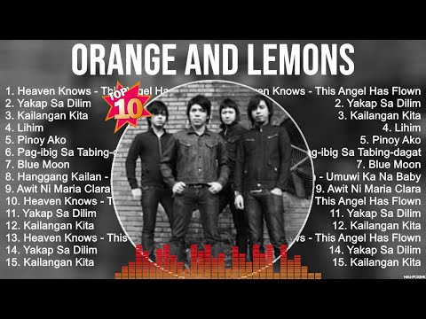Orange and Lemons Greatest Hits ~ OPM Music ~ Top 10 Hits of All Time