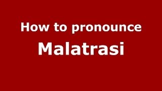 How to pronounce Malatrasi