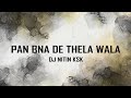 PAAN BNA DE THELA WALA REMIX DJ NITIN KSK