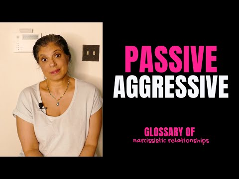 What does it mean to be "passive aggressive"? (Glossary of Narcissistic Relationships)