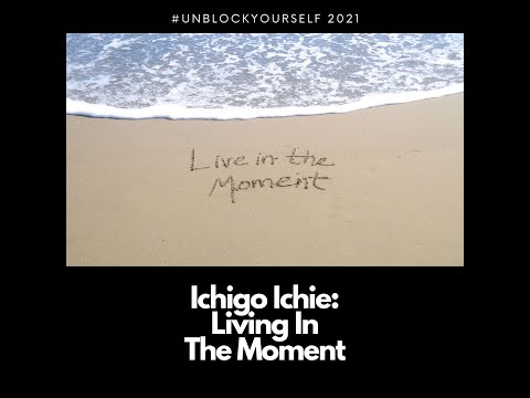 Ichigo Ichie: Living In The Moment