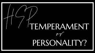 HSP; Temperament or Personality?