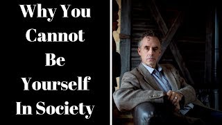 Jordan Peterson ~ Why You Cannot Be Yourself In Society