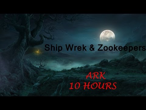 Ship Wrek & Zookeepers - Ark [10 HOURS]