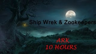 Ship Wrek & Zookeepers - Ark [10 HOURS]
