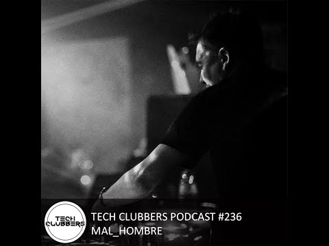 MAL HOMBRE - Tech Clubbers Podcast #236