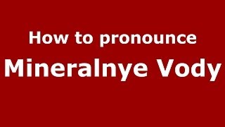 How to pronounce Mineralnye Vody