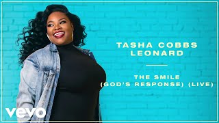 Tasha Cobbs Leonard - The Smile (God&#39;s Response) (Live/Remastered/Audio)
